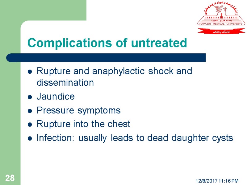 12/8/2017 11:16 PM 28 Rupture and anaphylactic shock and dissemination Jaundice Pressure symptoms Rupture